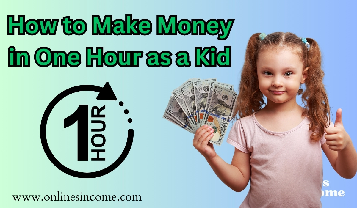 How to Make Money in One Hour as a Kid