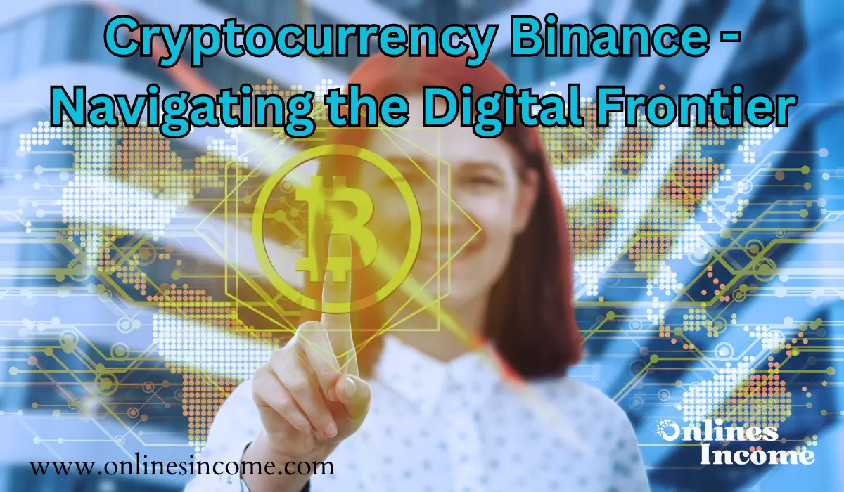 Cryptocurrency Binance - Navigating the Digital Frontier