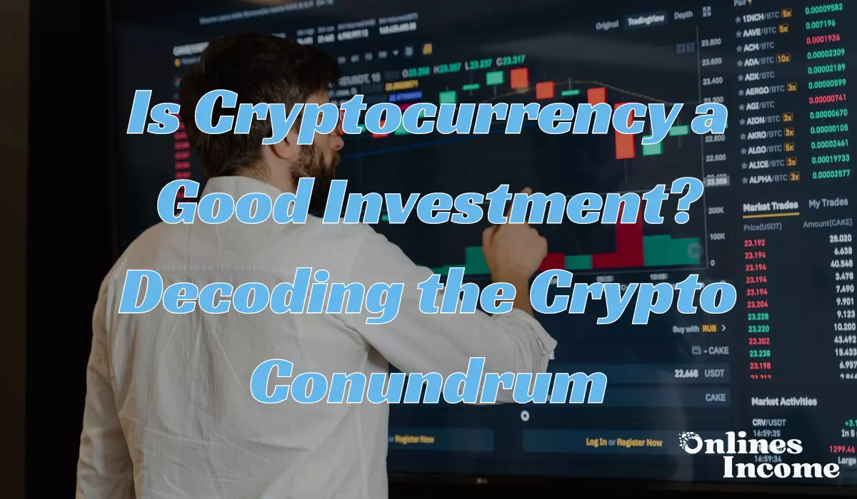 Is Cryptocurrency a Good Investment? Decoding the Crypto Conundrum