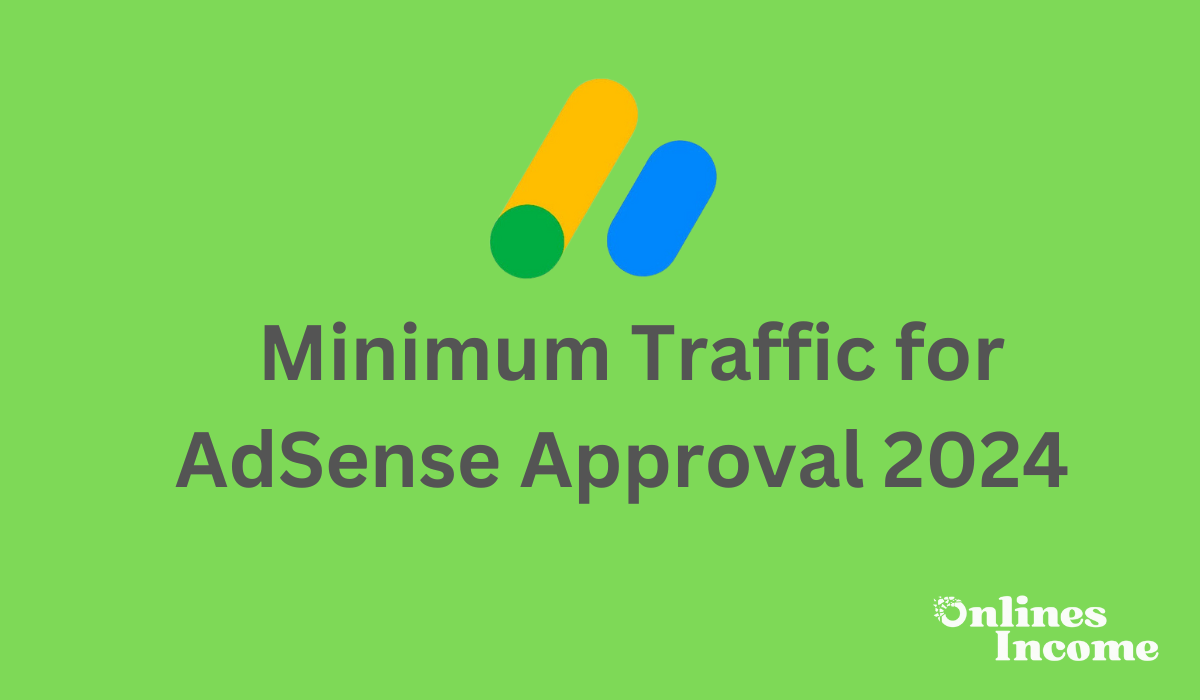 Minimum Traffic for AdSense Approval 2024