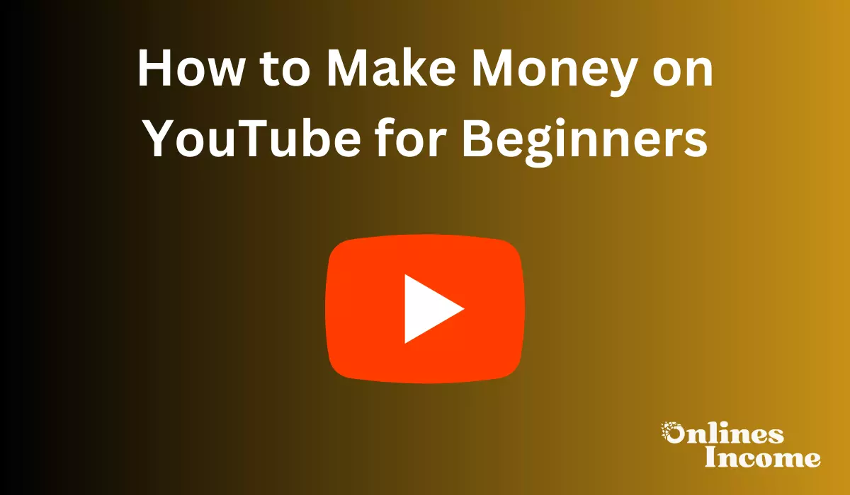 How to Make Money on YouTube for Beginners