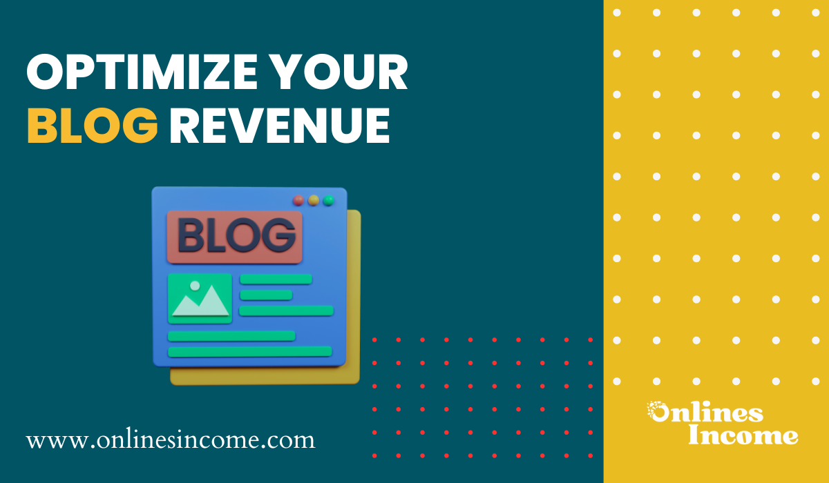 Optimize Your Blog Revenue A Comprehensive Guide to Monetizing Quickly