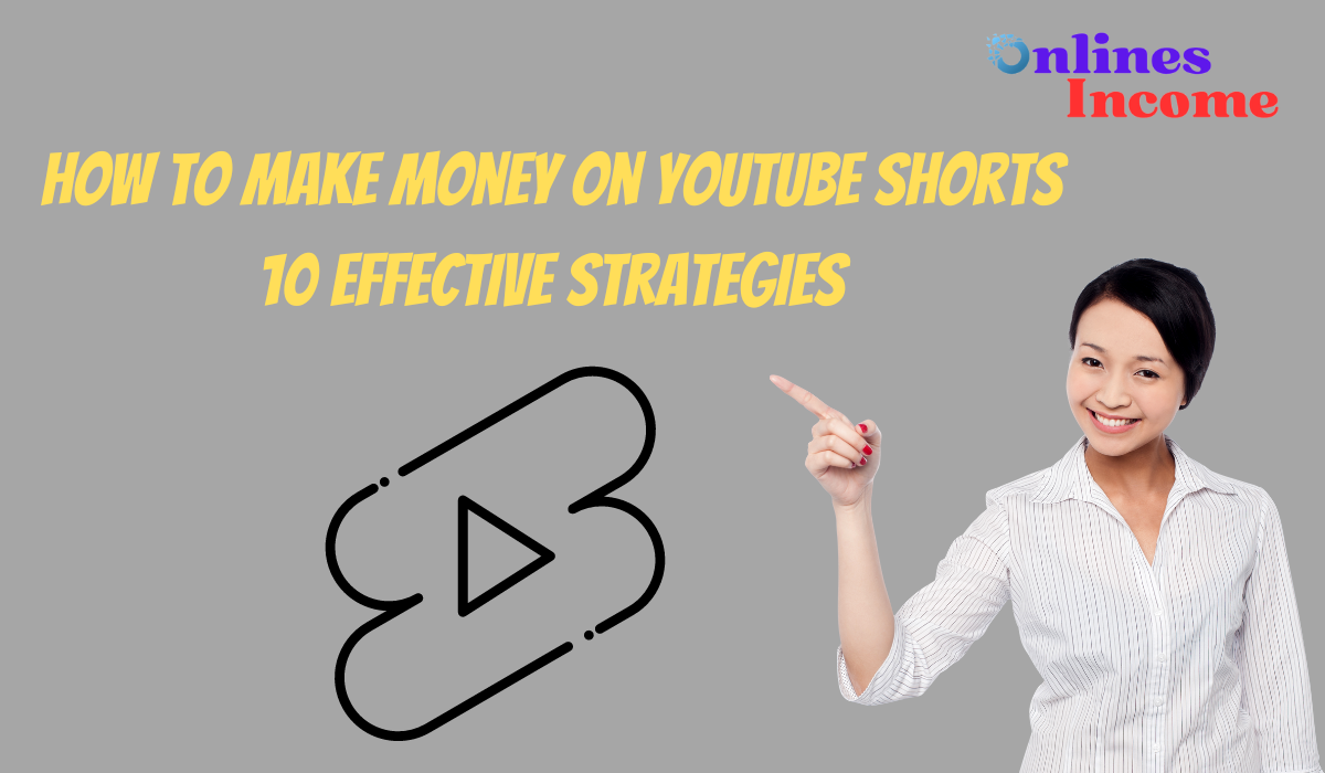 How to Make Money on YouTube Shorts - 10 Effective Strategies