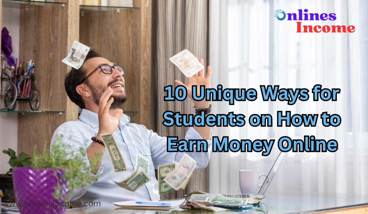 10 Unique Ways for Students on How to Earn Money Online