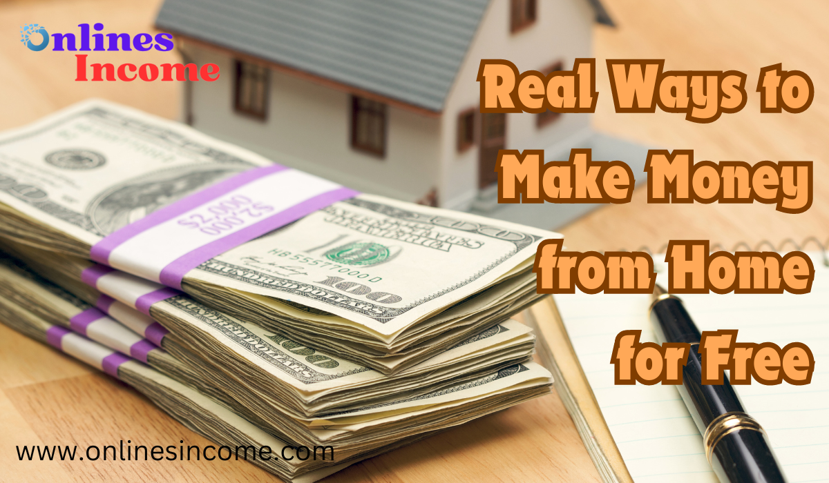 Real Ways to Make Money from Home for Free