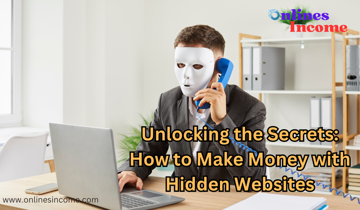 Unlocking the Secrets How to Make Money with Hidden Websites