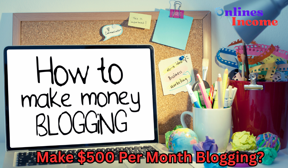 Make $500 Per Month Blogging